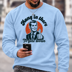 Hang In There It Gets Worse Sarcastic Funny Sweatshirts