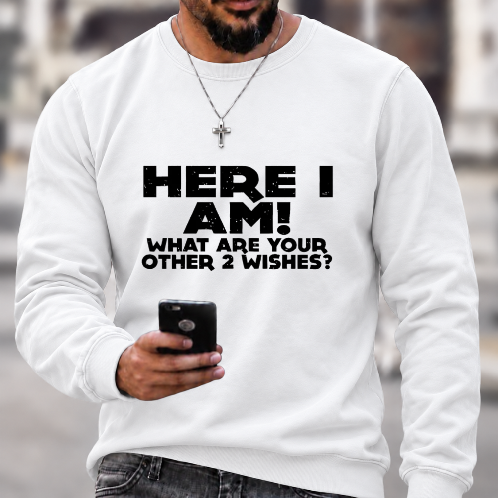 Here I Am 2 Wishes Print Sweatshirts
