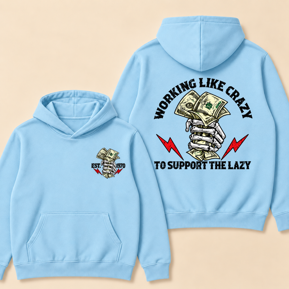 Working Like Crazy To Support The Lazy Hoodie- Custom EST. Year