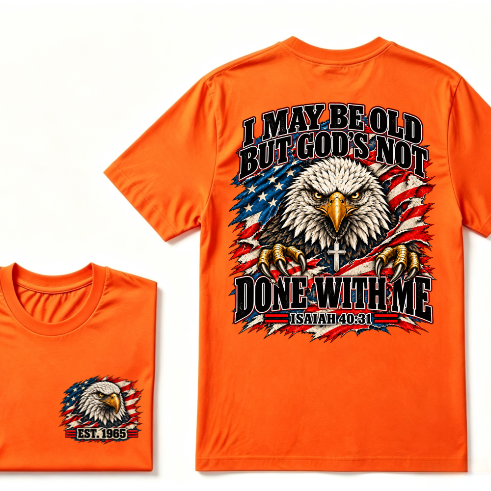 Custom EST.Year I May Be Old But God’s Not Done With Me Eagle Double Print T-Shirt