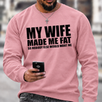 Funny Marriage Quote Sweatshirt | My Wife Made Me Fat Husband Graphic Crewneck