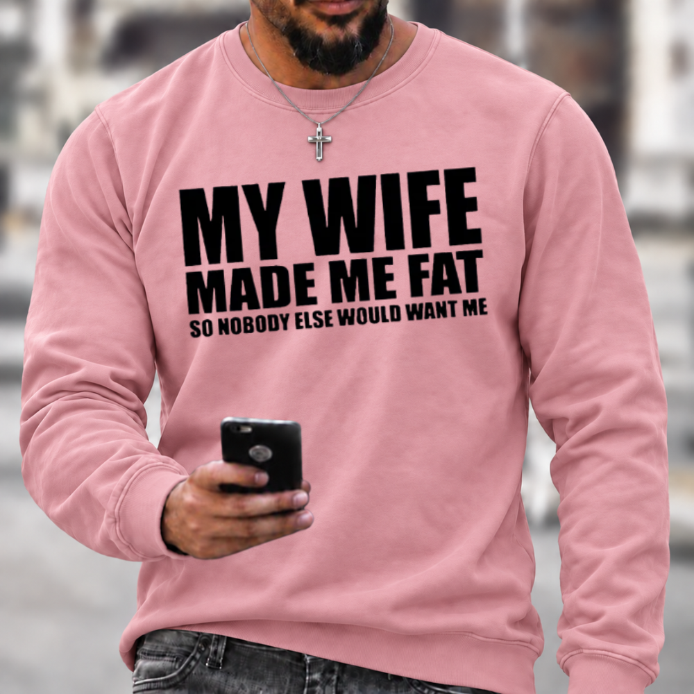 Funny Marriage Quote Sweatshirt | My Wife Made Me Fat Husband Graphic Crewneck