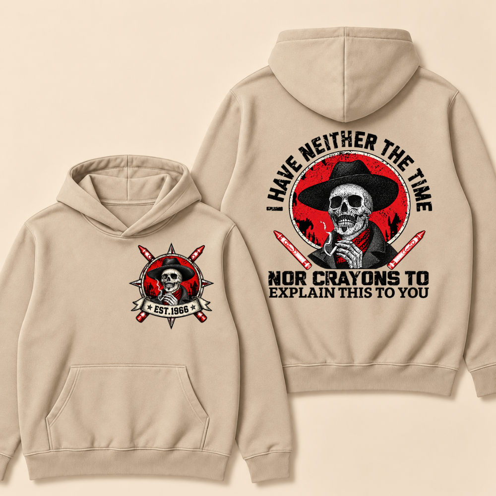Custom EST. Year-I Have Neither The Time Nor Crayons To Explain This To You Hoodie