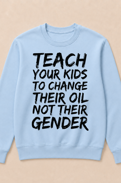 Teach Your Kids to Change Their Oil Not Their Gender (Back) Crewneck Sweatshirt