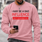I May Be A Bad Influence Funny Graphic Crewneck Sweatshirt