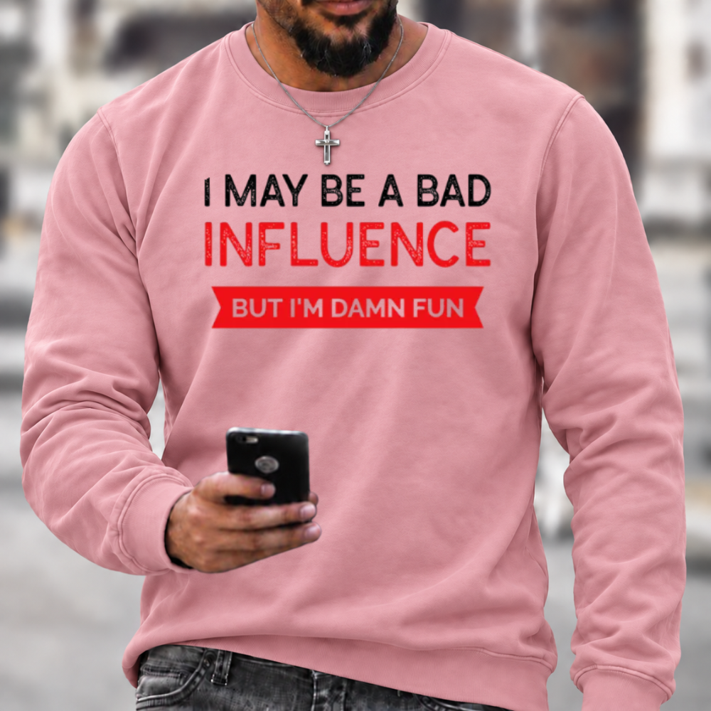 I May Be A Bad Influence Funny Graphic Crewneck Sweatshirt