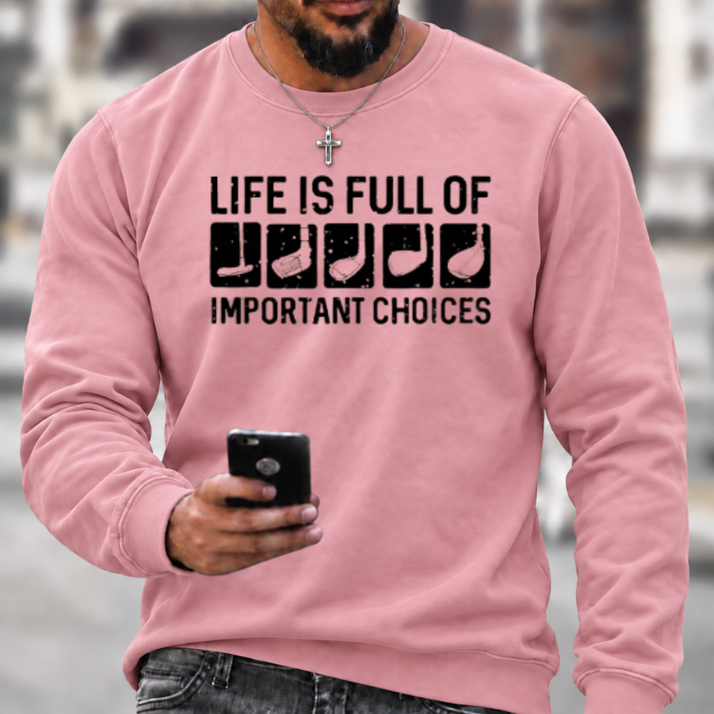 Life Is Full Of Important Choice Sweatshirts