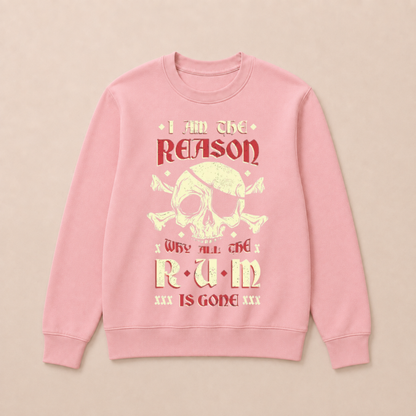 I Am the Reason Why All the Rum Is Gone Pirate Skull Funny Vintage Crewneck Sweatshirt