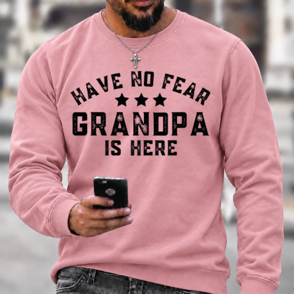 Have No Fear Grandpa Is Here Funny Graphic Sweatshirt
