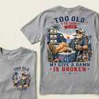 Too Old To Care Club Don't Care My Give A Damn Is Broken T-Shirt