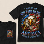 I May Be Old But I Got To See The Usa Before It Went To Shit Custom Year T-shirt